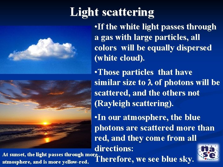 Light scattering • If the white light passes through a gas with large particles,