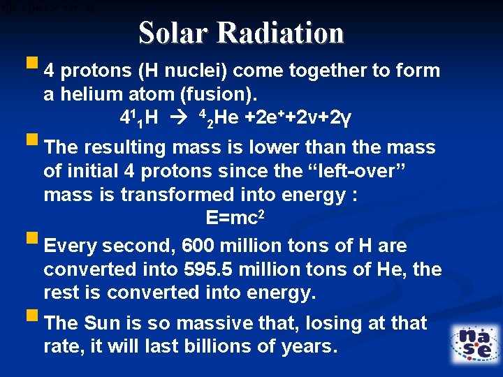 Solar Radiation § 4 protons (H nuclei) come together to form a helium atom