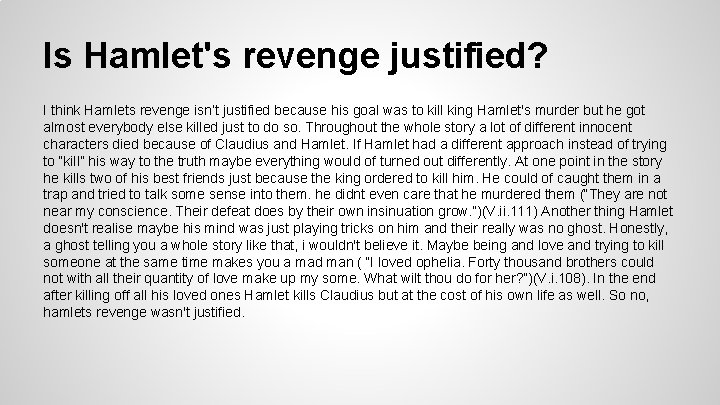 Is Hamlet's revenge justified? I think Hamlets revenge isn’t justified because his goal was