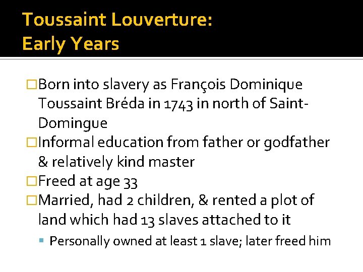 Toussaint Louverture: Early Years �Born into slavery as François Dominique Toussaint Bréda in 1743