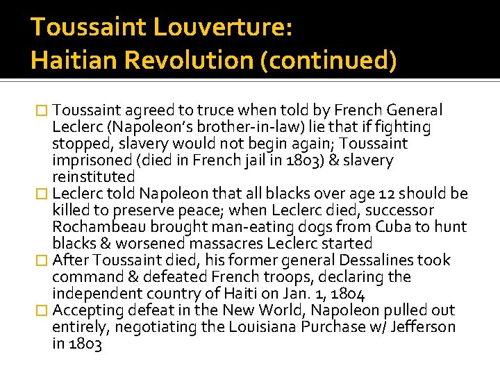 Toussaint Louverture: Haitian Revolution (continued) � Toussaint agreed to truce when told by French