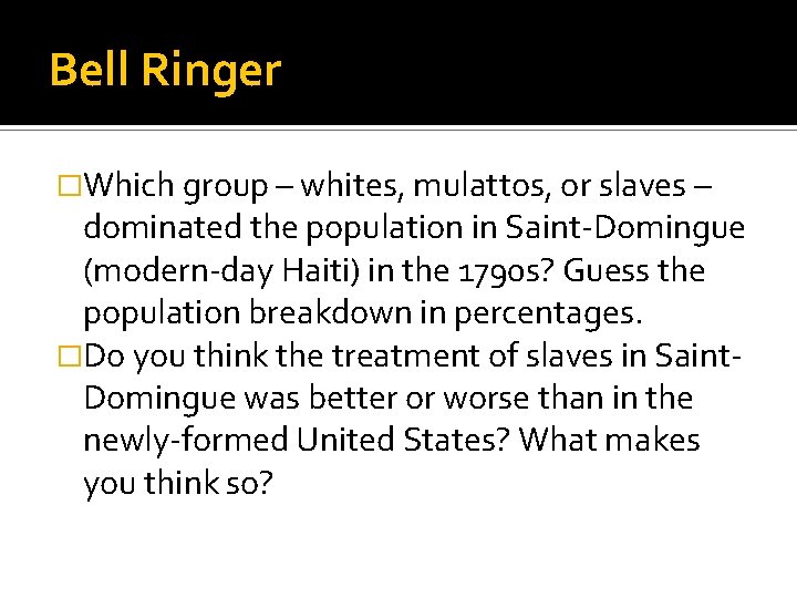 Bell Ringer �Which group – whites, mulattos, or slaves – dominated the population in