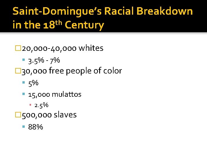Saint-Domingue’s Racial Breakdown in the 18 th Century � 20, 000 -40, 000 whites