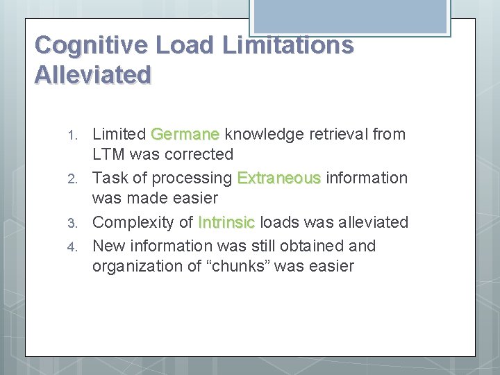 Cognitive Load Limitations Alleviated 1. 2. 3. 4. Limited Germane knowledge retrieval from LTM