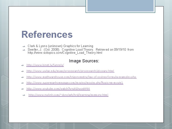 References Clark & Lyons (unknown) Graphics for Learning Sweller, J. (Oct. 2008). Cognitive Load