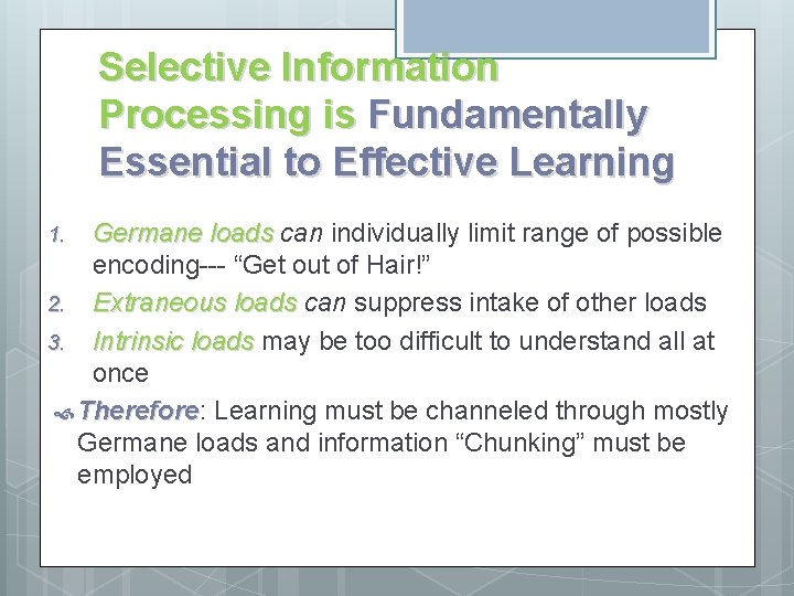 Selective Information Processing is Fundamentally Essential to Effective Learning Germane loads can individually limit