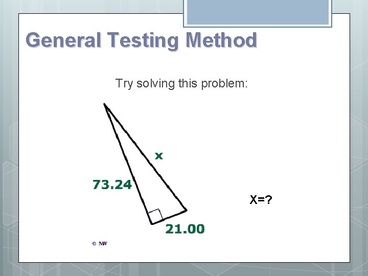 General Testing Method Try solving this problem: X=? 