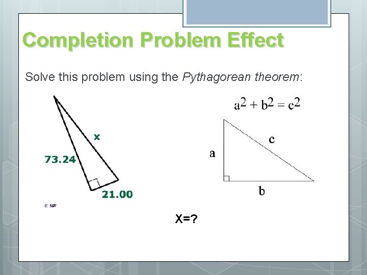 Completion Problem Effect Solve this problem using the Pythagorean theorem: X=? 