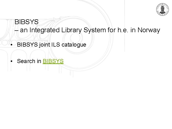 BIBSYS – an Integrated Library System for h. e. in Norway • BIBSYS joint