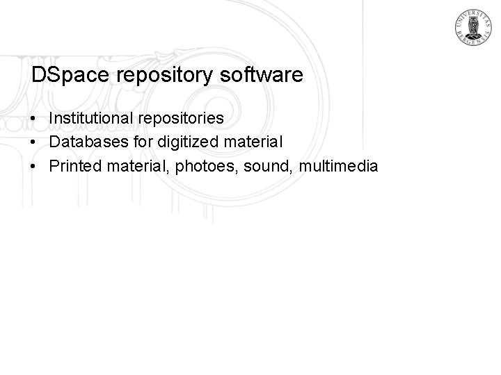 DSpace repository software • Institutional repositories • Databases for digitized material • Printed material,