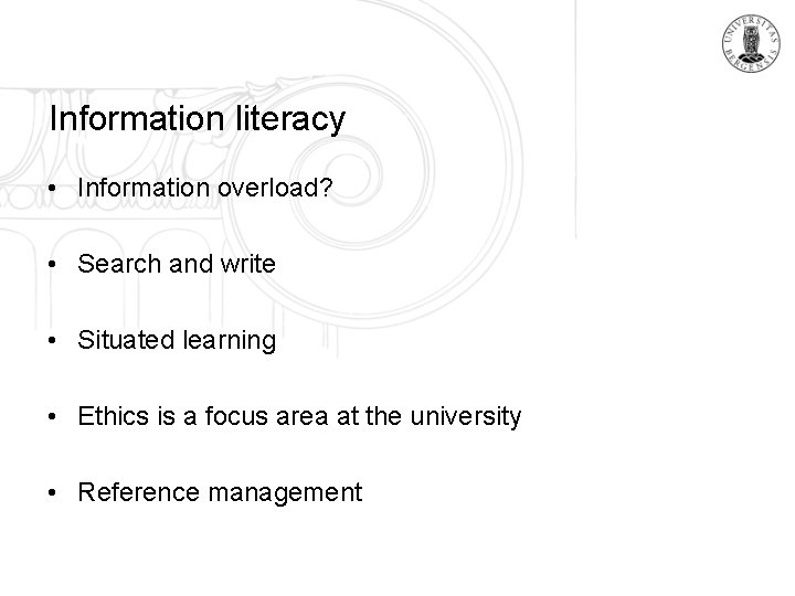 Information literacy • Information overload? • Search and write • Situated learning • Ethics