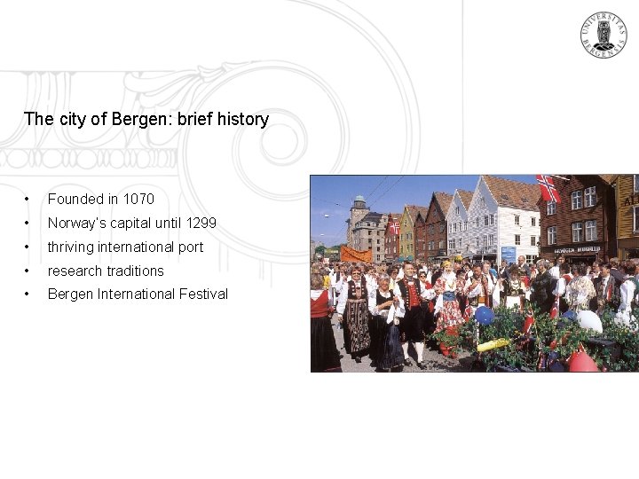 The city of Bergen: brief history • Founded in 1070 • Norway’s capital until