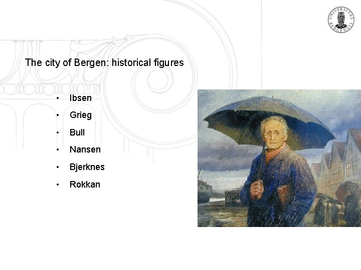 The city of Bergen: historical figures • Ibsen • Grieg • Bull • Nansen