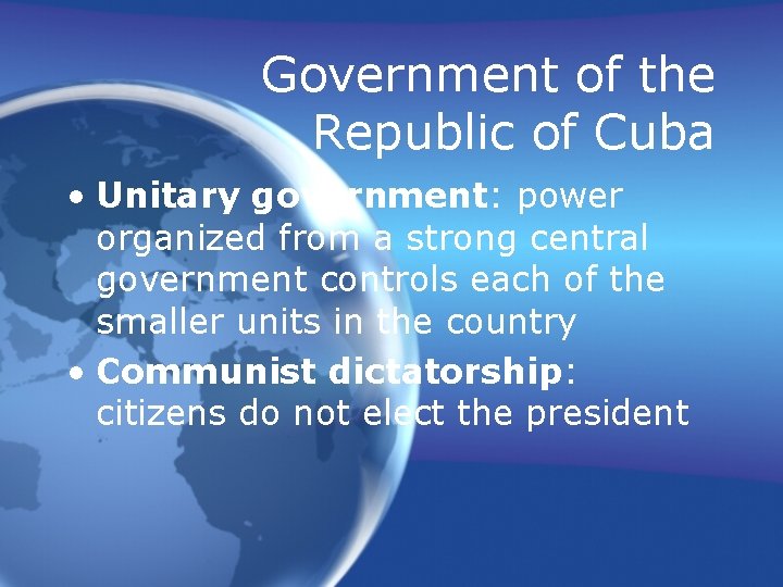 Government of the Republic of Cuba • Unitary government: power organized from a strong