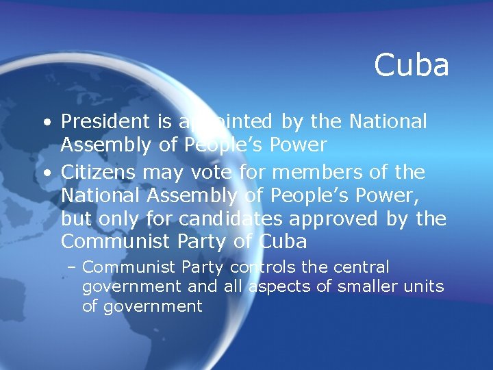 Cuba • President is appointed by the National Assembly of People’s Power • Citizens