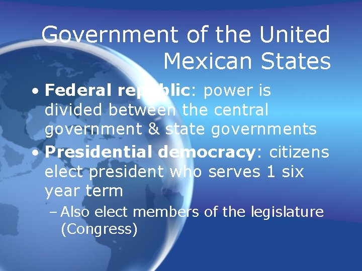 Government of the United Mexican States • Federal republic: power is divided between the