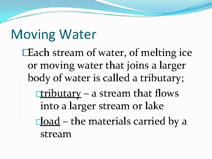 Moving Water �Each stream of water, of melting ice or moving water that joins