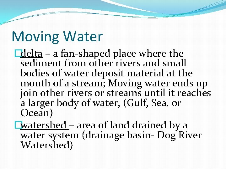 Moving Water �delta – a fan-shaped place where the sediment from other rivers and