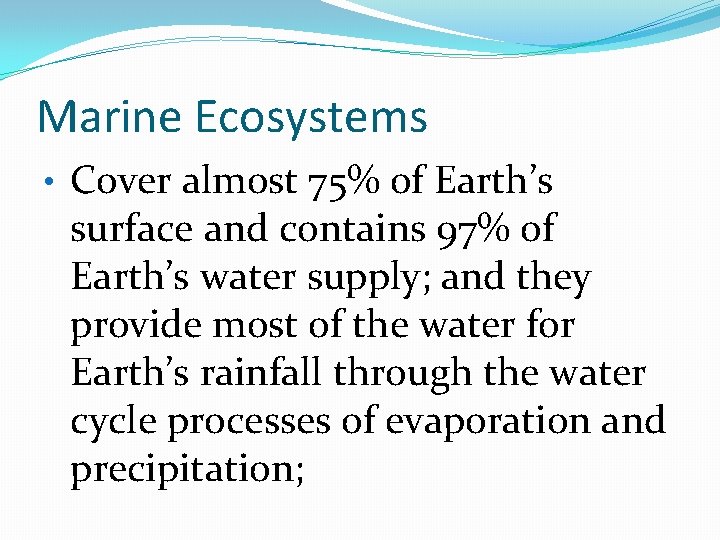 Marine Ecosystems • Cover almost 75% of Earth’s surface and contains 97% of Earth’s