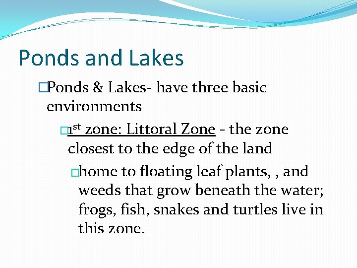 Ponds and Lakes �Ponds & Lakes- have three basic environments � 1 st zone: