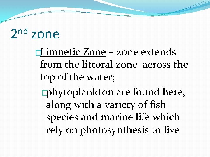 nd 2 zone �Limnetic Zone – zone extends from the littoral zone across the