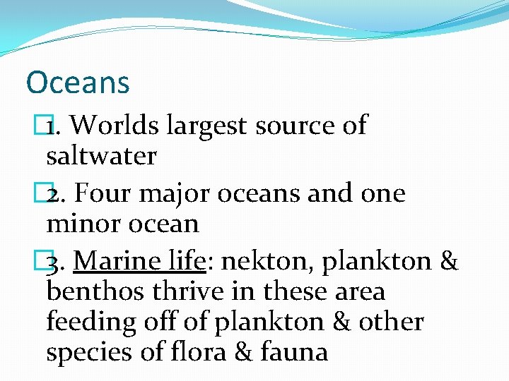 Oceans � 1. Worlds largest source of saltwater � 2. Four major oceans and