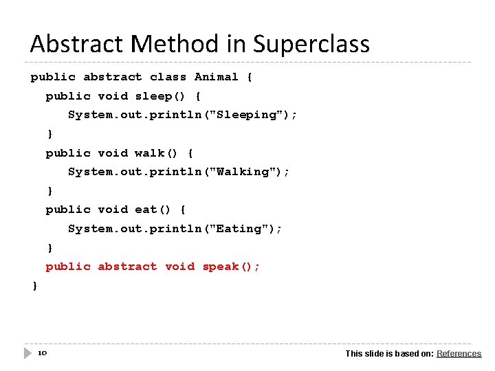 Abstract Method in Superclass public abstract class Animal { public void sleep() { System.