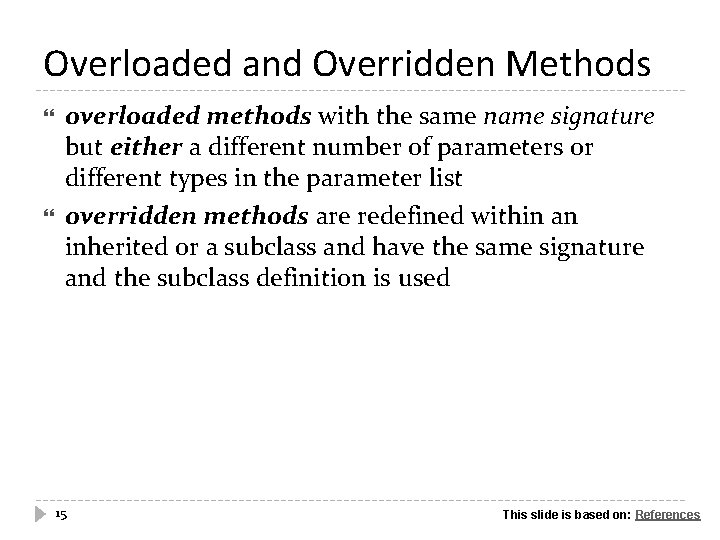 Overloaded and Overridden Methods overloaded methods with the same name signature but either a