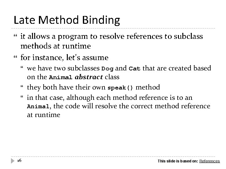 Late Method Binding it allows a program to resolve references to subclass methods at