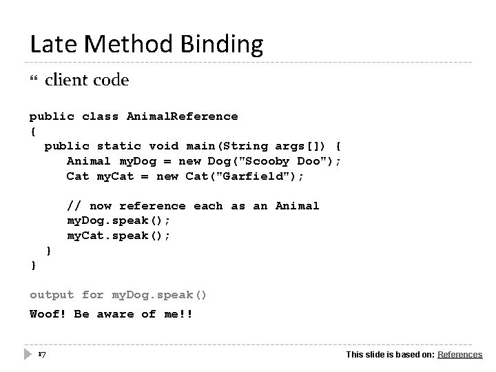 Late Method Binding client code public class Animal. Reference { public static void main(String