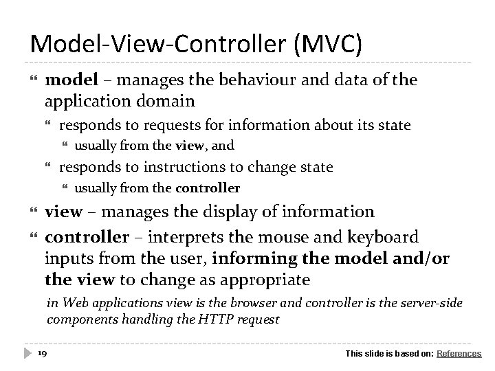 Model-View-Controller (MVC) model – manages the behaviour and data of the application domain responds