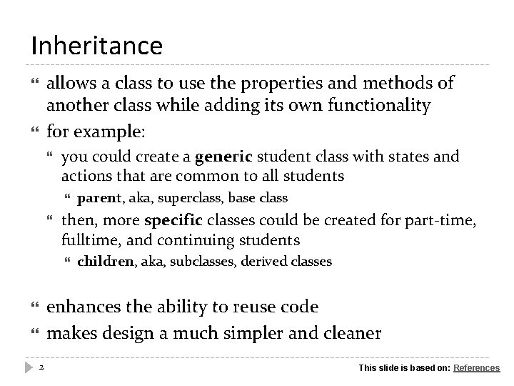 Inheritance allows a class to use the properties and methods of another class while