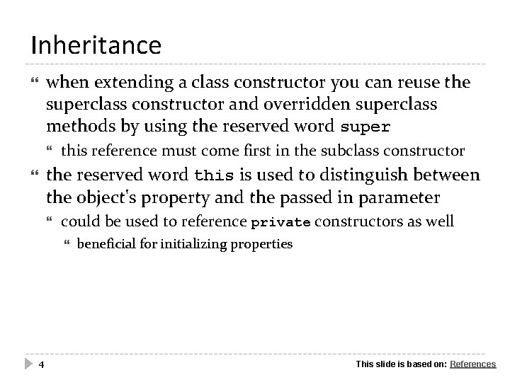 Inheritance when extending a class constructor you can reuse the superclass constructor and overridden