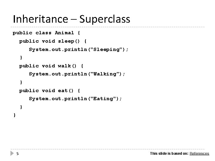 Inheritance – Superclass public class Animal { public void sleep() { System. out. println("Sleeping");