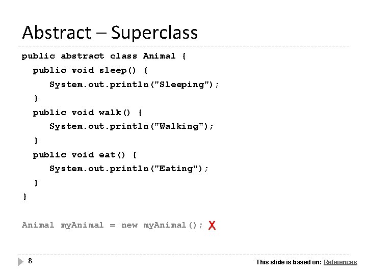 Abstract – Superclass public abstract class Animal { public void sleep() { System. out.