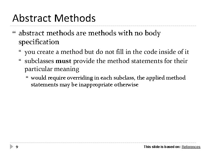 Abstract Methods abstract methods are methods with no body specification you create a method