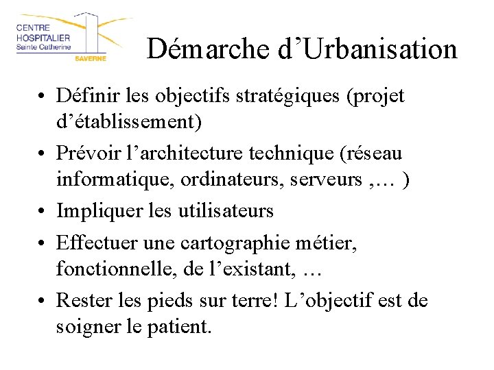 Démarche d’Urbanisation • Définir les objectifs stratégiques (projet d’établissement) • Prévoir l’architecture technique (réseau