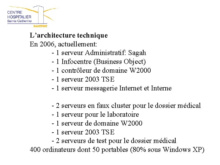 L’architecture technique En 2006, actuellement: - 1 serveur Administratif: Sagah - 1 Infocentre (Business