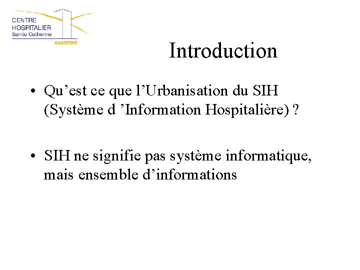 Introduction • Qu’est ce que l’Urbanisation du SIH (Système d ’Information Hospitalière) ? •