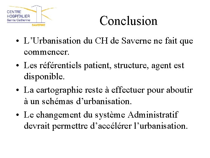 Conclusion • L’Urbanisation du CH de Saverne ne fait que commencer. • Les référentiels