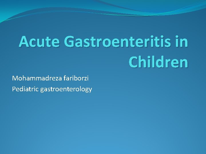 Acute Gastroenteritis in Children Mohammadreza fariborzi Pediatric gastroenterology 