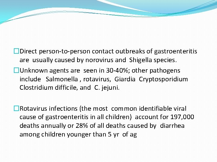 �Direct person-to-person contact outbreaks of gastroenteritis are usually caused by norovirus and Shigella species.