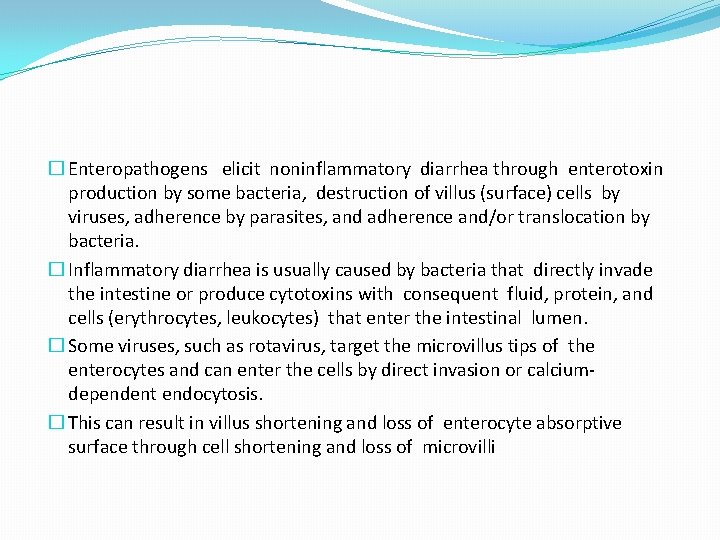 � Enteropathogens elicit noninflammatory diarrhea through enterotoxin production by some bacteria, destruction of villus