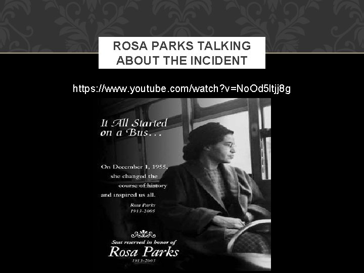 ROSA PARKS TALKING ABOUT THE INCIDENT https: //www. youtube. com/watch? v=No. Od 5 ltjj