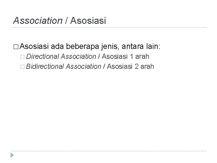 Association / Asosiasi � Asosiasi ada beberapa jenis, antara lain: � Directional Association / Association / Asosiasi � Asosiasi ada beberapa jenis, antara lain: � Directional Association /