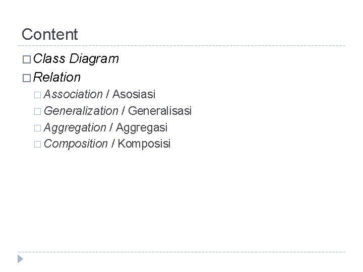 Content � Class Diagram � Relation � Association / Asosiasi � Generalization / Generalisasi Content � Class Diagram � Relation � Association / Asosiasi � Generalization / Generalisasi