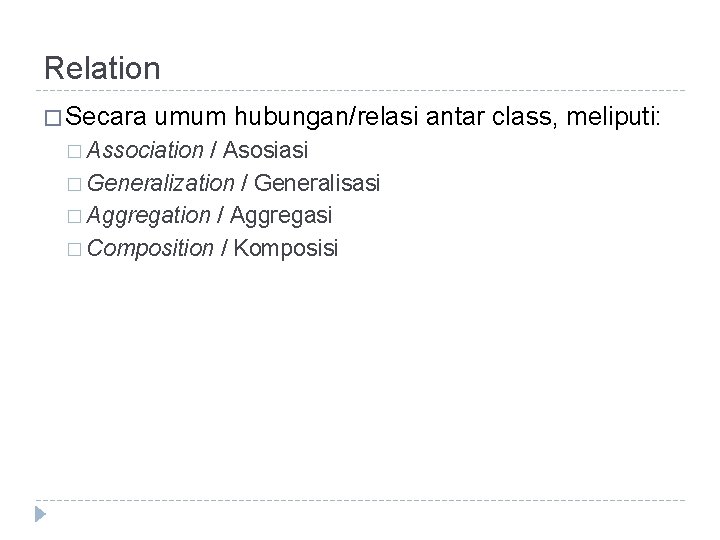 Relation � Secara umum hubungan/relasi antar class, meliputi: � Association / Asosiasi � Generalization Relation � Secara umum hubungan/relasi antar class, meliputi: � Association / Asosiasi � Generalization