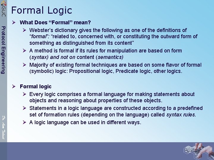 Formal Logic Protocol Engineering Ø What Does “Formal” mean? Ø Webster’s dictionary gives the