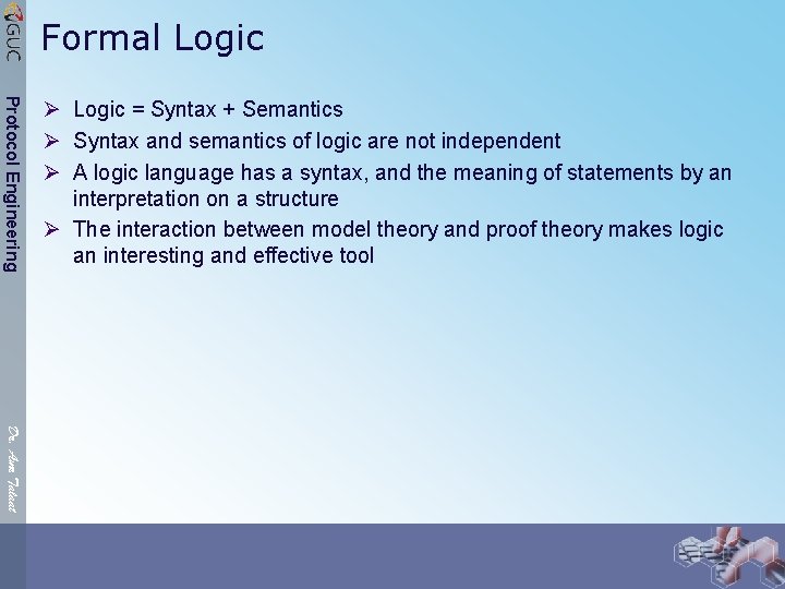 Formal Logic Protocol Engineering Ø Logic = Syntax + Semantics Ø Syntax and semantics