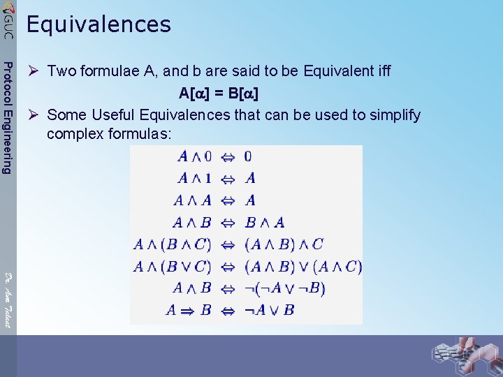 Equivalences Protocol Engineering Ø Two formulae A, and b are said to be Equivalent